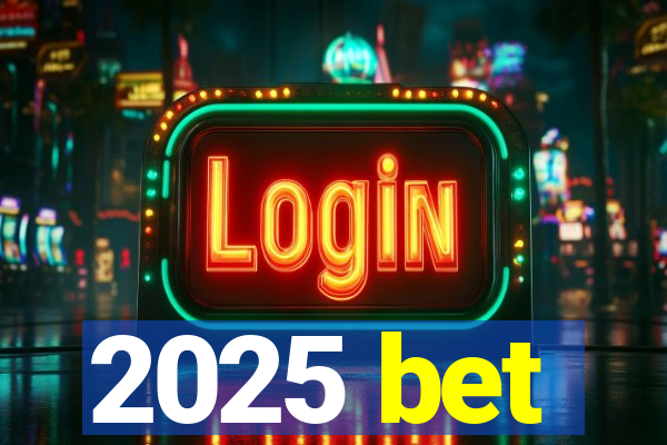 2025 bet